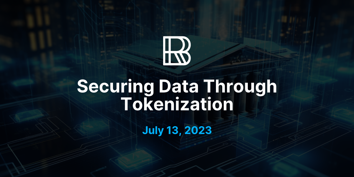 Securing Data Through Tokenization | BR Blog